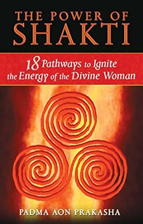 Empower Your Inner Goddess: A Transformative Review of ‘The Power of Shakti: 18 Pathways to Ignite the Energy of the Divine Woman’