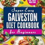 Unlock Your Wellness Journey: A Comprehensive Review of the Galveston Diet Cookbook for Beginners – Explore a Rich Collection of Hormone Balancing and Anti-Inflammatory Recipes; Crafted for Menopausal Health, with a 60-Day Meal Plan to Guide Your Journey