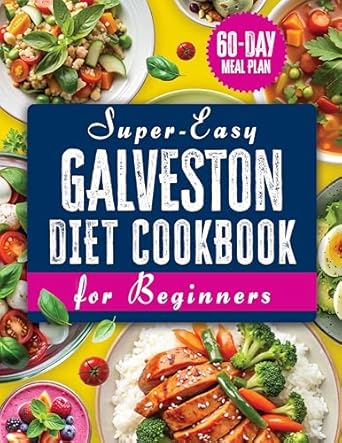 Unlock Your Wellness Journey: A Comprehensive Review of the Galveston Diet Cookbook for Beginners – Explore a Rich Collection of Hormone Balancing and Anti-Inflammatory Recipes; Crafted for Menopausal Health, with a 60-Day Meal Plan to Guide Your Journey