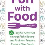 Discover the Joy of Eating: A Comprehensive Review of Fun with Food Card Deck: 99 Playful Activities to Help Picky Eaters and Problem Feeders Explore New Foods