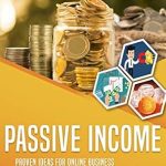 Unlock Financial Freedom: A Comprehensive Review of ‘Passive Income: Proven Ideas for Online Business and Gain Financial Freedom (Earn over 0,000 with Blogging, Property Income, Dropshipping, Arbitrage, Ecommerce, Affiliate Marketing and More)’