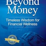 Unlock Financial Wellness: A Comprehensive Review of Beyond Money: Timeless Wisdom for Financial Wellness