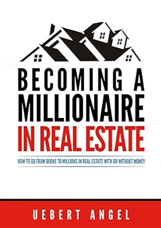 Transform Your Financial Future: A Comprehensive Review of ‘BECOMING A MILLIONAIRE IN REAL ESTATE: HOW TO GO FROM BROKE TO MILLIONS IN REAL ESTATE WITH OR WITHOUT MONEY’ Transform Your Financial Future: A Comprehensive Review of ‘BECOMING A MILLIONAIRE IN REAL ESTATE: HOW TO GO FROM BROKE TO MILLIONS IN REAL ESTATE WITH OR WITHOUT MONEY’
