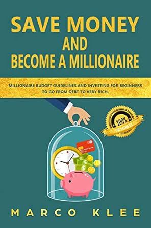 Unlock Financial Freedom: A Comprehensive Review of ‘Save Money and Become a Millionaire: Millionaire Budget Guidelines and Investing for Beginners to Go from Debt to Very Rich’