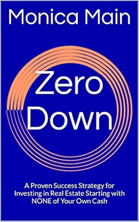 Unlock Your Wealth Potential: A Must-Read Review of ‘Zero Down: A Proven Success Strategy for Investing in Real Estate Starting with NONE of Your Own Cash’