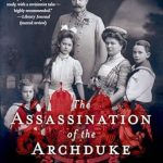 An Unforgettable Journey Through History: A Review of The Assassination of the Archduke: Sarajevo 1914 and the Romance That Changed the World