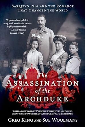 An Unforgettable Journey Through History: A Review of The Assassination of the Archduke: Sarajevo 1914 and the Romance That Changed the World