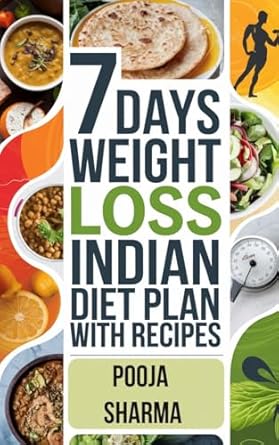 Transform Your Health with This Comprehensive Guide: 7 Days Weight Loss Indian Diet Plan: with Recipes (Nutrition & Weight Management)