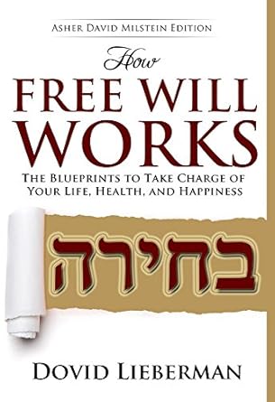 Unlocking Life’s Potential: A Comprehensive Review of How Free Will Works: The Blueprints to Take Charge of Your Life, Health, and Happiness