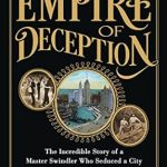 Unbelievable Tale of Betrayal: A Review of ‘Empire of Deception: The Incredible Story of a Master Swindler Who Seduced a City and Captivated the Nation’