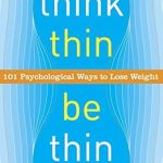 Transform Your Mindset: A Comprehensive Review of ‘Think Thin, Be Thin: 101 Psychological Ways to Lose Weight’ Transform Your Mindset: A Comprehensive Review of ‘Think Thin, Be Thin: 101 Psychological Ways to Lose Weight’