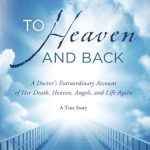 Unveiling the Miraculous Journey: A Review of ‘To Heaven and Back: A Doctor’s Extraordinary Account of Her Death, Heaven, Angels, and Life Again – A True Story’