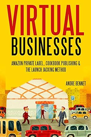 Unlock Your E-Commerce Potential: A Comprehensive Review of VIRTUAL BUSINESS (3 IN 1 BUNDLE): AMAZON PRIVATE LABEL, COOKBOOK PUBLISHING & THE LAUNCH JACKING METHOD