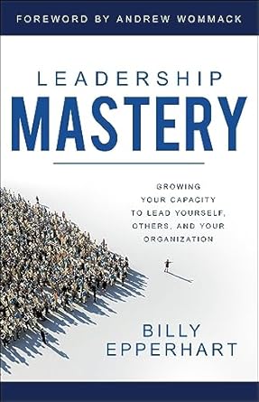 Unlock Your Leadership Potential: A Comprehensive Review of ‘Leadership Mastery: Growing Your Capacity to Lead Yourself, Others, and Your Organization’