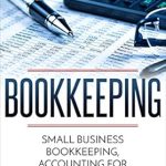 Unlock Your Financial Success: A Comprehensive Review of ‘Bookkeeping: Small Business Bookkeeping, Accounting for Beginners (Bookkeeping, Accounting, Business, Taxes)’ Unlock Your Financial Success: A Comprehensive Review of ‘Bookkeeping: Small Business Bookkeeping, Accounting for Beginners (Bookkeeping, Accounting, Business, Taxes)’