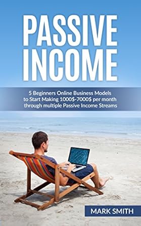 Uncover the Secrets to Earning Online: A Comprehensive Review of ‘Passive Income: 5 Beginners Online Business Models to Start Making 00-00 per Month through Multiple Passive Income Streams’