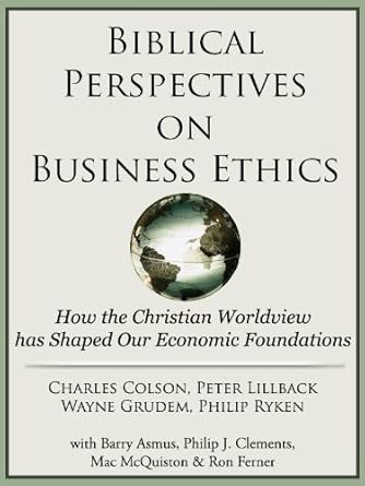 Discover the Transformative Insights in ‘Biblical Perspectives on Business Ethics: How the Christian Worldview has Shaped Our Economic Foundations’ – A Comprehensive Review