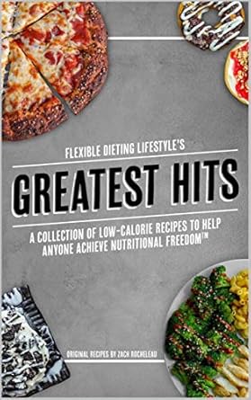 Discover Nutritional Freedom with Our Review of ‘Flexible Dieting Lifestyle’s Greatest Hits: A Collection of Low-Calorie Recipes To Help Anyone Achieve Nutritional Freedom’