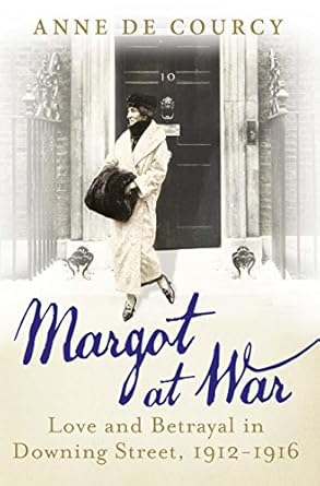 An Unforgettable Tale of Love and Intrigue: Margot at War: Love and Betrayal in Downing Street, 1912-1916