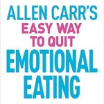 Transform Your Relationship with Food: A Comprehensive Review of Allen Carr’s Easy Way to Quit Emotional Eating: Set Yourself Free from Binge-Eating and Comfort-Eating (Allen Carr’s Easyway Book 4)