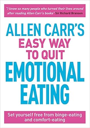 Transform Your Relationship with Food: A Comprehensive Review of Allen Carr’s Easy Way to Quit Emotional Eating: Set Yourself Free from Binge-Eating and Comfort-Eating (Allen Carr’s Easyway Book 4)