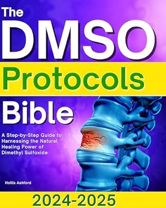 Discover the Life-Changing Benefits: The DMSO Protocols Bible – A Step-by-Step Guide to Harnessing the Natural Healing Power of Dimethyl Sulfoxide | Reclaim Your Life with Proven Treatments for Pain, Inflammation, and Chronic Ailments