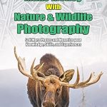 Unlock Your Photography Potential: A Comprehensive Review of ‘How to Make Money with Nature and Wildlife Photography: Sell More Photos and Monetize Your Knowledge, Skills, and Experiences’