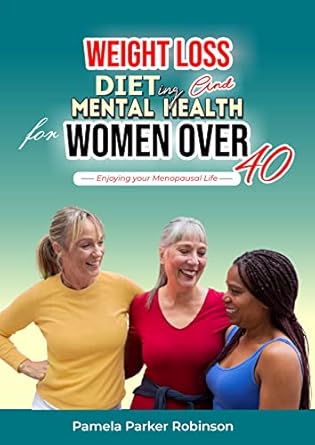 Transform Your Wellbeing: A Comprehensive Review of ‘Weight Loss, Dieting and Mental Health for Women over 40: Enjoying Your Menopausal Life’