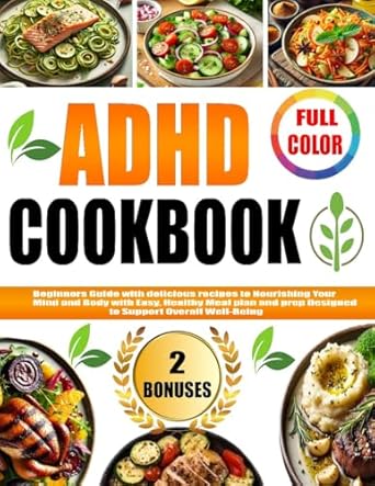 Discover Your New Favorite Recipes: ADHD COOKBOOK: Beginners Guide with Delicious Recipes to Nourishing Your Mind and Body with Easy, Healthy Meal Plan and Prep Designed to Support