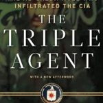 Unmasking Betrayal: A Gripping Review of The Triple Agent: The al-Qaeda Mole who Infiltrated the CIA