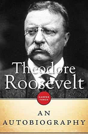Unveiling the Legacy: A Compelling Review of Theodore Roosevelt: An Autobiography