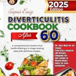 Unveiling the Secrets of Digestive Health: A Review of Super Easy Diverticulitis Cookbook After 60 – A Comprehensive Guide to Gut Health Offering a 3-Stage Healing Plan With Delicious Recipes to Promote Optimal Digestive Well-Being Unveiling the Secrets of Digestive Health: A Review of Super Easy Diverticulitis Cookbook After 60 – A Comprehensive Guide to Gut Health Offering a 3-Stage Healing Plan With Delicious Recipes to Promote Optimal Digestive Well-Being