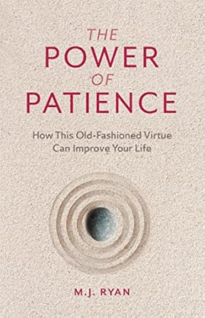 Unlock a Better You: A Comprehensive Review of ‘The Power of Patience: How This Old-Fashioned Virtue Can Improve Your Life’