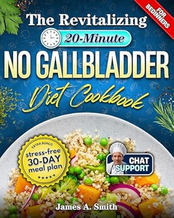 Must-Read for Post-Surgery Nutrition: The Revitalizing 20-Minute No Gallbladder Diet Cookbook – Easy Low-Fat & Digestion-Friendly Recipes for Balanced Metabolism & Boosted Confidence | The Practical Post-Surgery Beginner’s Guide + 6 BONUS