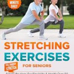 Transform Your Flexibility with This Must-Read Guide: Stretching Exercises for Seniors: Simple 10-Minute Daily Routines for Flexibility & Health Over 50 — Feel Younger with Every Stretch