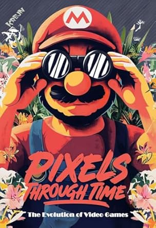 An Enthralling Journey Through Gaming History: Pixels Through Time – The Evolution of Video Games