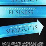 Unlock Your Online Earning Potential: A Comprehensive Review of ‘Internet Business Shortcuts: Make Decent Money Online without Taking Years to Get There’ Unlock Your Online Earning Potential: A Comprehensive Review of ‘Internet Business Shortcuts: Make Decent Money Online without Taking Years to Get There’