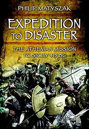 Unveiling Ancient Ambitions: A Gripping Review of Expedition to Disaster: The Athenian Mission to Sicily 415 BC