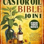 Unlock the Secrets to Natural Healing: A Comprehensive Review of the Castor Oil Bible: [10 In 1]: Nature’s Timeless Remedies to Revitalize Your Health Naturally. Soothe Aches, Strengthen Immunity, and Uncover Glowing Skin and Hair