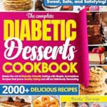 Discover the Sweet Side of Healthy Living: A Review of The Complete Diabetic Dessert Cookbook – Master the Art of Diabetic-Friendly Baking with Simple, Scrumptious Recipes That Prove Healthy Eating Can Still Be Deliciously Rewarding