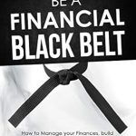 Unlock Your Financial Potential: A Comprehensive Review of ‘Be a Financial Black Belt: How to Manage Your Finances, Build Financial Intelligence with a 21-Step Secret Money Paradigm to Massive Wealth and Financial Freedom (Personal Finance Wizard)’