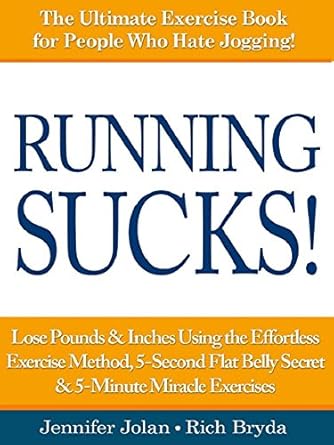 Transform Your Fitness Journey: A Comprehensive Review of ‘Running SUCKS! – Lose Pounds & Inches Using the Effortless Exercise Method, 5-Second Flat Belly Secret & 5-Minute Miracle Exercises’
