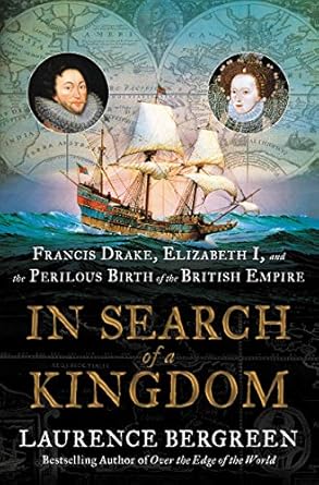 Discover the Untold Secrets of Empire in ‘In Search of a Kingdom: Francis Drake, Elizabeth I, and the Perilous Birth of the British Empire’