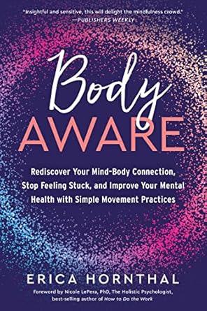 Transform Your Well-Being: A Compelling Review of ‘Body Aware: Rediscover Your Mind-Body Connection, Stop Feeling Stuck, and Improve Your Mental Health with Simple Movement Practices’