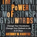 Transform Your Life Today: A Comprehensive Review of ‘The Power of Words: Change Your Vocabulary Change Your Outlook in Life In 31 Days’ Transform Your Life Today: A Comprehensive Review of ‘The Power of Words: Change Your Vocabulary Change Your Outlook in Life In 31 Days’