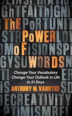 Transform Your Life Today: A Comprehensive Review of ‘The Power of Words: Change Your Vocabulary Change Your Outlook in Life In 31 Days’