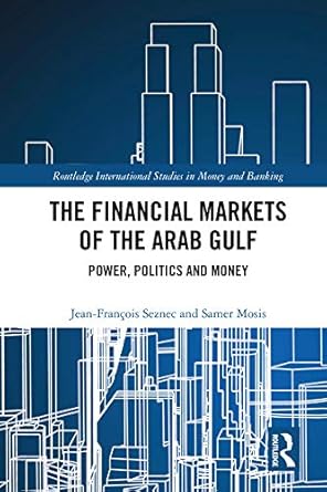 Must-Read Insights: The Financial Markets of the Arab Gulf: Power, Politics and Money (Routledge International Studies in Money and Banking)