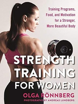 Unlock Your Potential: A Comprehensive Review of ‘Strength Training for Women: Training Programs, Food, and Motivation for a Stronger, More Beautiful Body’