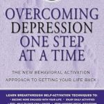 Transform Your Life: A Comprehensive Review of ‘Overcoming Depression One Step at a Time: The New Behavioral Activation Approach to Getting Your Life Back’