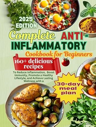 Unlock Wellness with Our Comprehensive Review of the Complete Anti-Inflammatory Cookbook for Beginners: 160+ Delicious Recipes to Reduce Inflammation, Boost Immunity, Promote a Healthy Lifestyle, and Achieve Lasting Wellness with a 30-Day Meal Plan